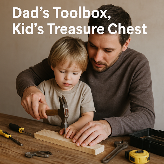 "Dad’s Toolbox, Kid’s Treasure Chest"