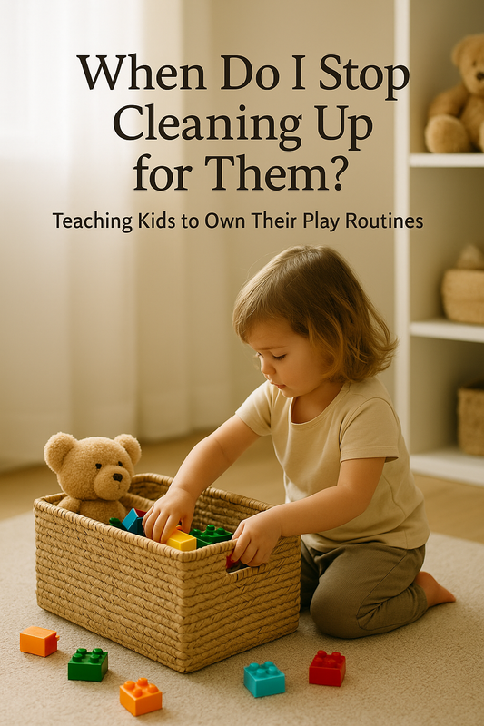 “When Do I Stop Cleaning Up for Them?” – Teaching Kids to Own Their Play Routines