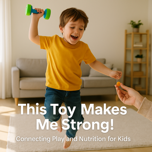 “This Toy Makes Me Strong!” – Connecting Play and Nutrition for Kids
