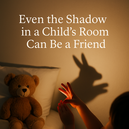 Even the Shadow in a Child’s Room Can Be a Friend