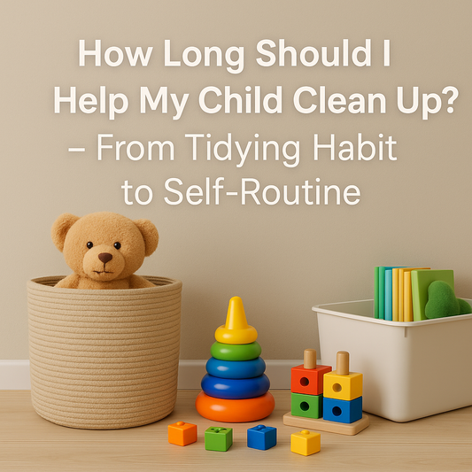 How Long Should I Help My Child Clean Up? – From Tidying Habit to Self-Routine